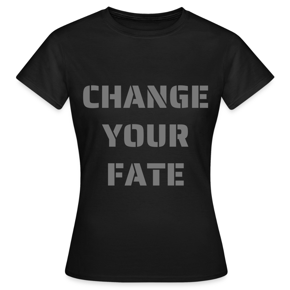 Change Your Fate - Women's T-Shirt - zwart