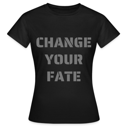 Change Your Fate - Women's T-Shirt - zwart