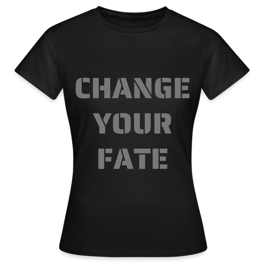 Change Your Fate - Women's T-Shirt - zwart